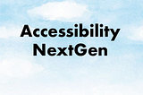 Accessibility NextGen