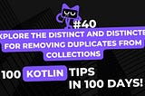 Kotlin Tip #40: Explore the distinct and distinctBy for removing duplicates from collections