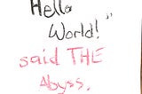“Hello World!” said THE Abyss.