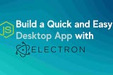 Build a Quick and Easy Desktop App with Electron.
