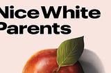 Nice White Parents written on a pale pink background over half a red apple with a strong green leaf.