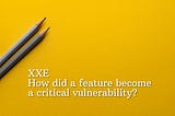 XXE, how did a feature become a critical vulnerability?