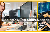 These are the 6 top skills needed for coding