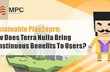 Sustainable Play2Earn: how does Terra Nulla bring constinuous benefits to users?