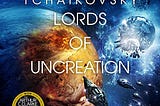 Adrian Tchaikovsky’s ‘Lords of Uncreation’ sticks the landing