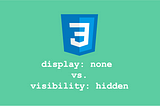 The Key Difference Between Display: None and Visibility: Hidden in CSS That You Should Know