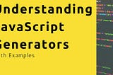 Understanding Generators in ES6 JavaScript with Examples