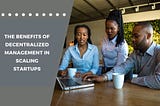 A startup team collaborating in a decentralized management structure to drive growth.