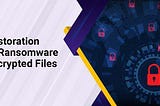 Restoration of Ransomware Encripted Files