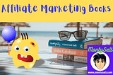 Affiliate Marketing Books- The best AM books for 2021!