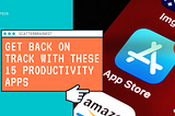 Scatterbrained? Get Back on Track with These 15 Productivity App