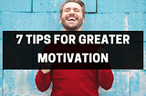 How to Get Your Motivation Back — 7 Great Tips