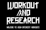 Workout and Research: Walking Vs. High-Intensity Workouts