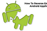 How To Reverse Engineer An Android Application In 3 Easy Steps | Dwarsoft Mobile