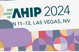 Reflections from AHIP 2024: Pioneering the Future of Healthcare