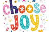 Colorful image with the words, “Choose Joy”