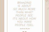 Beyond the Logo: Why Great Branding is About How You Make People Feel