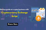 Startup guide on crypto business using crypto exchange script
