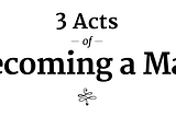3 Act of Becoming a Man