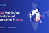 Top Mobile App Development Companies in India