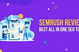 SEMrush review 2021:Five Ways SEMrush Can Improve Your Business