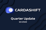 Cardashift Quarter Update Q3 2022