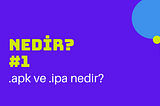 NEDİR? #1 .APK ve .IPA nedir?