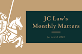 JC Law’s Monthly Matters for March 2021