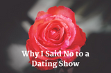Why I Said No to a Dating Show
