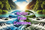 Be Aware Of This Mistake When Using Kotlin’s Flow Combine