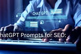 ChatGPT Prompts for SEO: Boosting Your SEO Strategy with AI