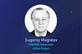 Eugeniy Magidov — Scientific Supervisor of the Project