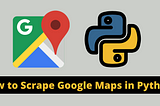 How to Scrape Google Maps in Python?
