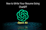 How to Write Your Resume Using ChatGPT