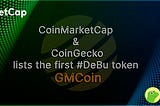 CoinMarketCap and CoinGecko lists the first #DeBu token GMCoin