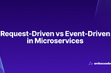 Request-Driven (RESTful) vs Event-Driven in Microservices