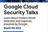 Join us for Google Cloud Security Talks: Threat Detection & Response Edition