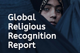 Part 3 of 2022 Global Religious Recognition Report