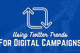 Twitter Trends Best Practices for Digital Campaigns — Mid Day Blogger