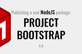 Publishing a real NodeJS package: Project Bootstrap