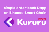 Kururu the simple order-book Dapp on Binance Smart Chain