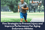 Five Strategies to Prevent Injury and Improve Performance For Aging Endurance Athletes