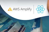 An Experience with AWS Amplify & ReactJs