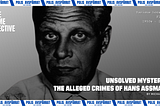 Unsolved Mysteries: The Alleged Crimes of Hans Assmann