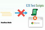 E2E Test Automation Anti-Pattern: Headless Browser Testing