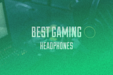 Best gaming headphones