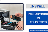 Steps to Install Ink Cartridges in the HP Printer