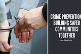 Crime Prevention: Building Safer Communities Together