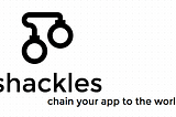 shackles: Chain your app to the world
