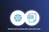 Querying Snowflake Semi-Structured JSON like a Pro: Part 1